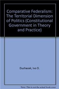 9780819157416: Comparative Federalism: The Territorial Dimension of Politics (Constitutional Government in Theory and Practice)