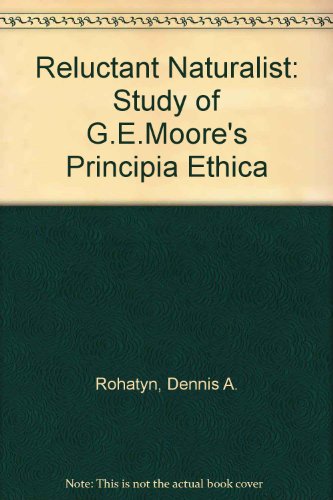 Beispielbild fr THE RELUCTANT NATURALIST. A STUDY OF G. E. MOORE'S PRINCIPIA ETHICA. zum Verkauf von Burwood Books