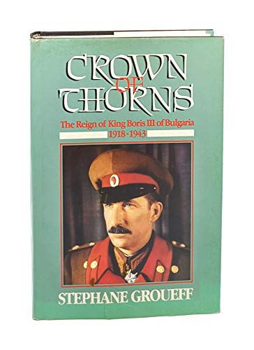 Imagen de archivo de Crown of Thorns the Reign of King Boris III of Bularia 1918 - 1943 a la venta por Chequamegon Books