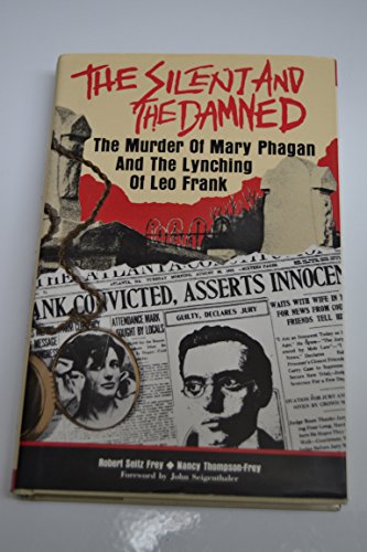 Imagen de archivo de The Silent and the Damned: The Murder of Mary Phagan and the Lynching of Leo Frank a la venta por HPB-Emerald