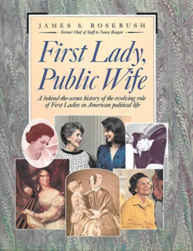 Stock image for First Lady, Public Wife : A Behind-the-Scenes History of the Evolving Role of First Ladies in American Political Life for sale by Better World Books: West