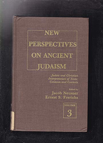 New Perspectives on Ancient Judaism: Judaic and Christian Interpretations of Texts: Contents and Contexts (Studies in Judaism) (9780819165626) by Neusner, Jacob; Frerichs, Ernest S.