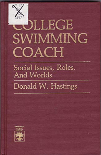 College Swimming Coach: Social Issues, Roles, and Worlds (9780819166289) by Hastings, Donald W.