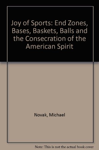 Beispielbild fr The Joy of Sports : Endzones, Bases, Baskets, Balls, and the Consecration of the American Spirit zum Verkauf von Better World Books