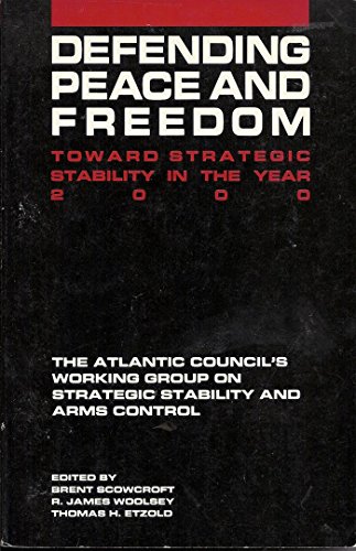 Defending Peace and Freedom (9780819166968) by Arms Control, The Atlantic Council Working Group On Strategic Stability; Scowcroft, Brent; Woolsey, James R.; Etzold, Thomas H.