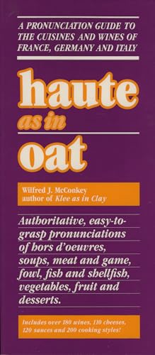 Beispielbild fr Haute as in Oat : A Pronunciation Guide to European Wines and Cuisines zum Verkauf von Better World Books