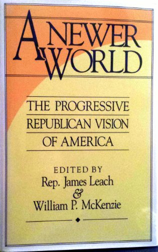 Imagen de archivo de A Newer World: The Progressive Republican Vision of America a la venta por Ground Zero Books, Ltd.