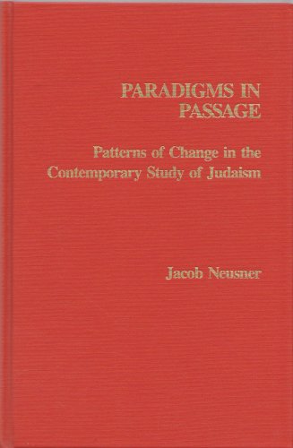 Stock image for Paradigms in Passage: Patterns of Change in the Contemporary Study of Judaism for sale by Montana Book Company