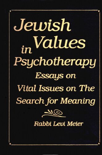 Jewish Values in Psychotherapy: Essays on Vital Issues on the Search for Meaning