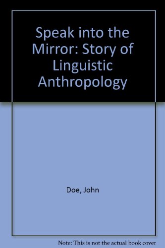 Speak into the mirror: A story of linguistic anthropology (9780819169433) by Doe, John
