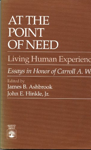 At the Point of Need: Living Human Experience : Essays in Honor of Carroll a Wise (9780819169648) by Ashbrook, James B.; Hinkle, John E.