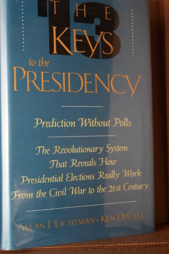 Imagen de archivo de Thirteen Keys to the Presidency : A Radically New System for Determining the Winners and Losers of American Presidential Elections a la venta por Better World Books