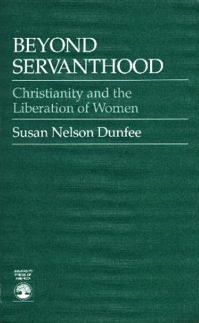 Beyond Servanthood: Christianity and the Liberation of Women