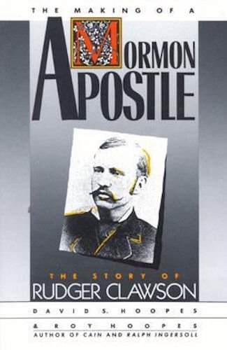 Stock image for MAKING OF A MORMON APOSTLE, THE The Story of Rudger Clawson for sale by Benchmark Books
