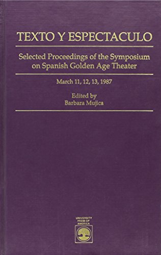 Stock image for Texto y Espectaculo: Selected Proceedings of the Symposium on Spanish Golden Age Theatre, March 11, 12, 13, 1987 the University of Texas at El Paso for sale by First Landing Books & Arts