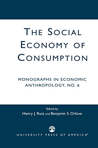 Stock image for The Social Economy Consumption No 6: Monographs in Economic Anthropology for sale by ThriftBooks-Dallas