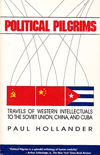 Political Pilgrims: Travels of Western Intellectuals to the Soviet Union, China and Cuba (9780819173843) by Hollander, Paul