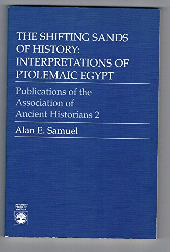 The Shifting Sands of History: Interpretations of Ptolemaic Egypt (Publication of the Association...