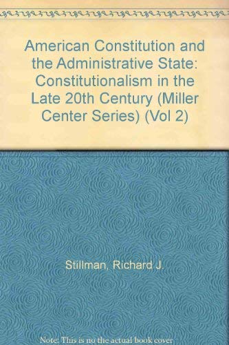 Beispielbild fr American Constitution and the Administrative State: Constitutionalism in the Late 20th Century (Miller Center Series) zum Verkauf von Heisenbooks