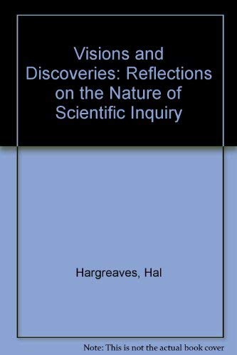 Visions and Discoveries: Reflections on the Nature of Scientific Inquiry.