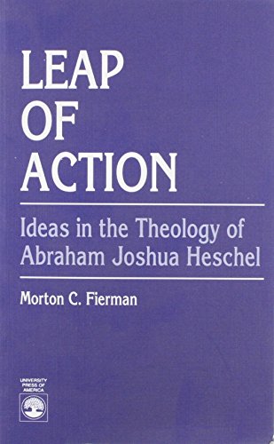 Leap of Action: Ideas in the Theology of Abraham Joshua Hechel