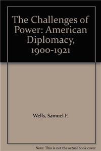 Stock image for The Challenges of Power: American Diplomacy, 1900-1921 for sale by Presidential Book Shop or James Carroll