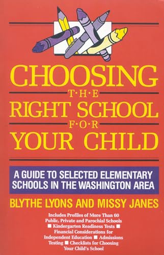 Beispielbild fr Choosing the Right School for Your Child: A Guide to Selected Elementary Schools in the Washington Area zum Verkauf von Lucky's Textbooks
