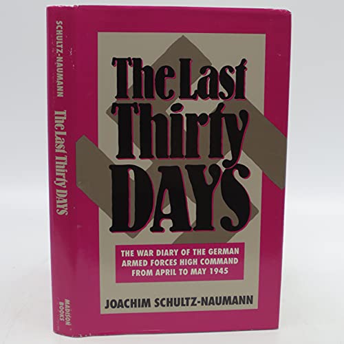 Stock image for The Last 30 Days : The War Diary of the German Armed Forces High Command from April to May 1945 for sale by Better World Books: West
