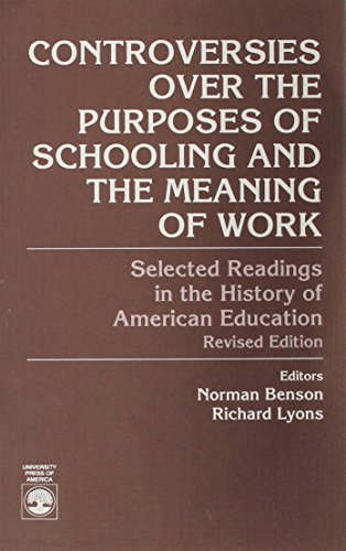 Stock image for Controversies over the Purposes of Schooling and the Meaning of Work: Selected Readings in the History of American Education for sale by Conover Books