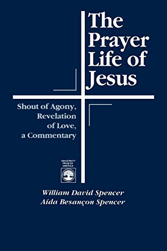 Beispielbild fr The Prayer Life of Jesus : Shout of Agony, Revelation of Love, a Commentary zum Verkauf von Better World Books