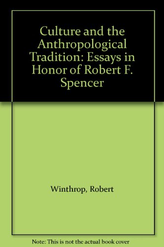 Culture and the Anthropological Tradition: Essays in Honor of Robert F. Spencer