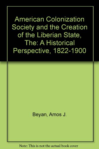 Imagen de archivo de The American Colonization Society and the Creation of the Liberian State: A Historical Perspective, 1822-1900 a la venta por Mispah books