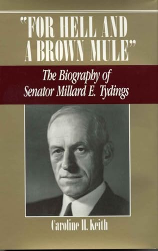 For Hell and a Brown Mule: The Biography of Senator Millard E. Tydings