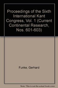 Proceedings of the Sixth International Kant Congress, Vol. 1 (Current Continental Research, Nos. 601-603) (Volume 1) (9780819181534) by Funke, Gerhard; Seebohm, Thomas M.