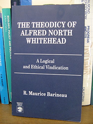 The Theodicy of Alfred North Whitehead: A Logical and Ethical Vindication (9780819181688) by Barineau, R. Maurice