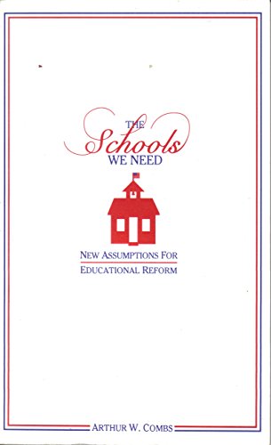 The Schools We Need: New Assumptions for Educational Reform - Combs, Arthur W.