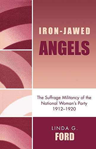 9780819182067: Iron-Jawed Angels: The Suffrage Militancy of the National Woman's Party 1912-1920
