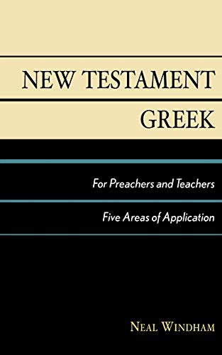 Stock image for New Testament Greek for Preachers and Teachers : Five Areas of Application for sale by Better World Books