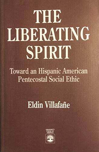 Stock image for The Liberating Spirit: Toward an Hispanic American Pentecostal Social Ethic for sale by ReadAmericaBooks