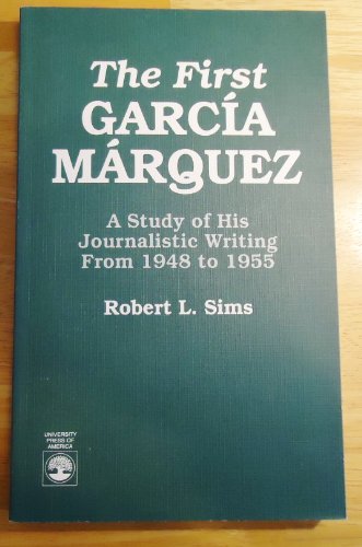 Stock image for The First Garcia M-Rquez : A Study of His Journalistic Writing from 1948-1955 for sale by Better World Books