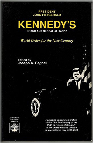 President John Fitzgerald Kennedy's Grand and Global Alliance (9780819185945) by Kennedy, John Fitzgerald; Bagnall, Joseph A.