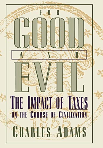 Stock image for For Good and Evil: The Impact of Taxes on the Course of Civilization for sale by ThriftBooks-Atlanta