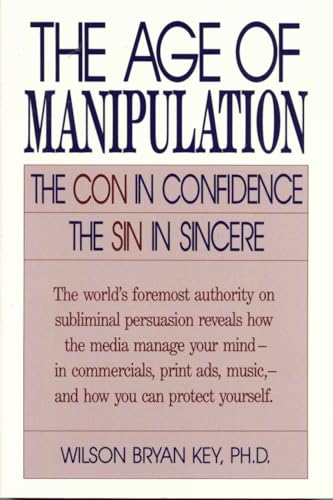 Imagen de archivo de The Age of Manipulation: The Con in Confidence, The Sin in Sincere a la venta por Goodwill Books