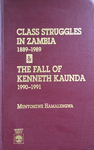 Class Struggles in Zambia, 1889-1989, and the Fall of Kenneth Kaunda, 1990-1991