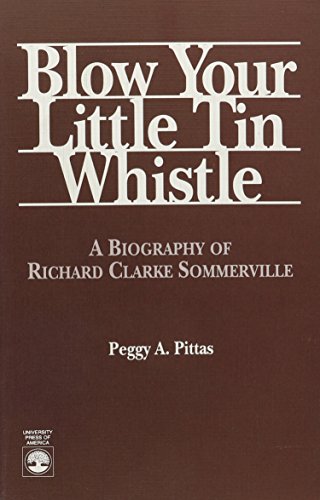 Blow Your Little Tin Whistle: A Biography of Richard Clarke Sommerville