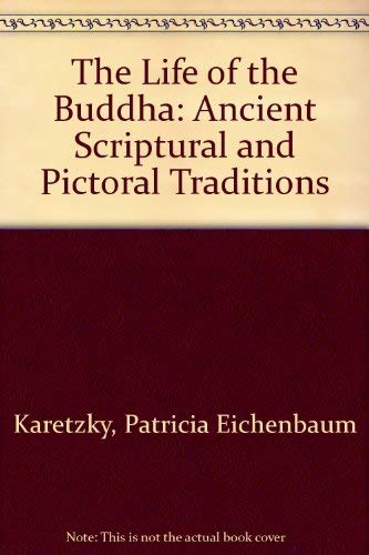 9780819187901: The Life of the Buddha: Ancient Scriptural and Pictorial Traditions: Ancient Scriptural and Pictoral Traditions