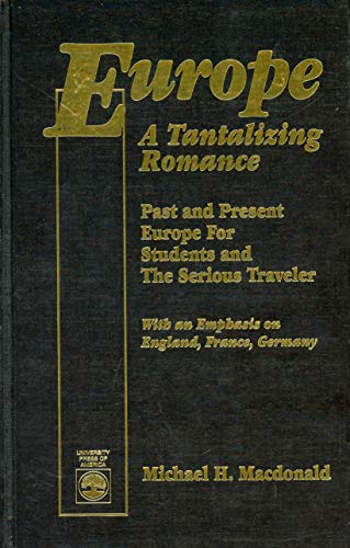 Europe: A Tantalizing Romance : Past and Present Europe for Students and the Serious Traveler : With an Emphasis on England, France, Germany (9780819188441) by MacDonald, Michael H.