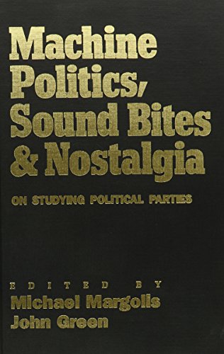 Imagen de archivo de Machine Politics, Sound Bites, and Nostalgia : On Studying Political Parties a la venta por Better World Books: West