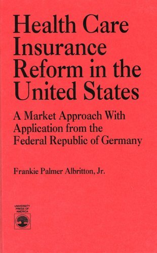 Stock image for Health Care Insurance Reform in the United States: A Market Approach With Application from the Federal Republic of Germany for sale by P.C. Schmidt, Bookseller