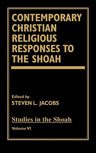 Contemporary Christian Religious Responses to the Shoah, Vol. VI (Volume 6) (9780819189844) by Jacobs, Steven L.